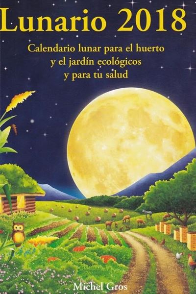 Lunario 2018 "Calendario lunar para el huerto y el jardín ecológicos"
