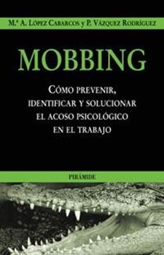 Mobbing "Como Prevenir,Identificar y Solucionar el Acoso Psicológico en E"