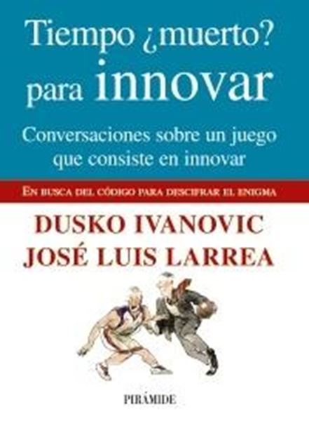 Tiempo ¿Muerto? para Innovar "Conversaciones sobre un Juego que Consiste en Innovar"