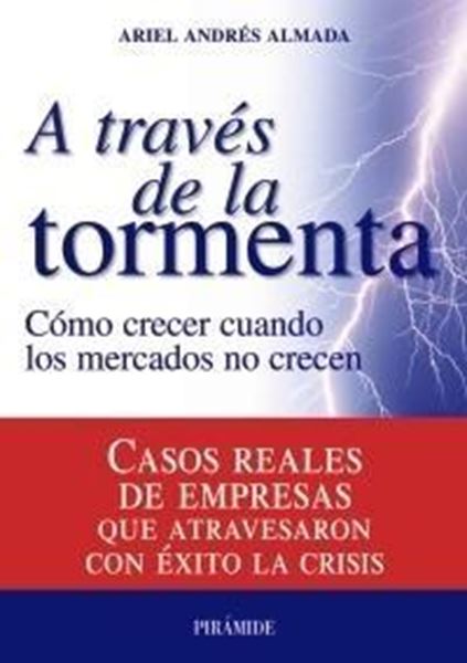 A Través de la Tormenta "Cómo Crecer cuando los Mercados no Crecen"