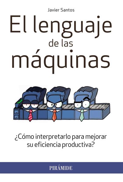 Lenguaje de las máquinas, El "¿Cómo interpretarlo para mejorar su eficiencia productiva?"