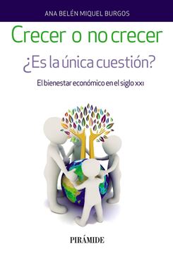 Crecer o no crecer "¿Es la única cuestión? El bienestar económico en el siglo XXI"