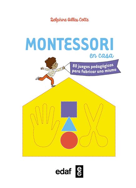 Montessori en casa "80 juegos pedagógicos para fabricar uno mismo"