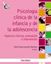 Psicología Clínica de la Infancia y de la Adolescencia "Aspectos Clínicos, Evaluación e Intervención"