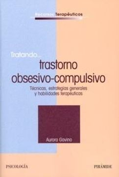 Tratando Trastorno Obsesivo-Compulsivo "Técnicas, Estrategias Generales y Habilidades Terapeúticas"