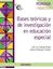 Bases Teóricas y de Investigación en Educación Especial