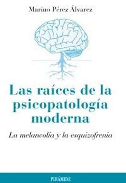 Las Raíces de la psicopatología moderna "La melancolía y la esquizofrenia"