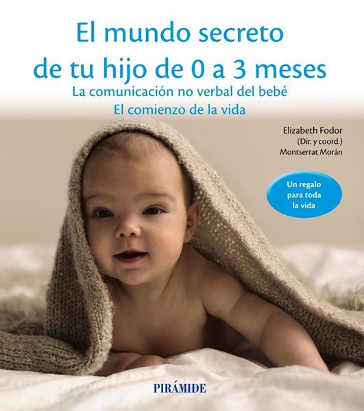 El Mundo Secreto de tu Hijo de 0 a 3 Meses "La Comunicación no Verbal del Bebé. el Comienzo de la Vida"