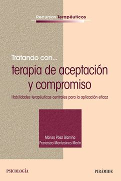 Tratando con... terapia de aceptación y compromiso "Habilidades terapéuticas centrales para la aplicación eficaz"