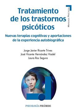 Tratamiento de los trastornos psicóticos "Nuevas terapias cognitivas y aportaciones de la experiencia autobiográfi"