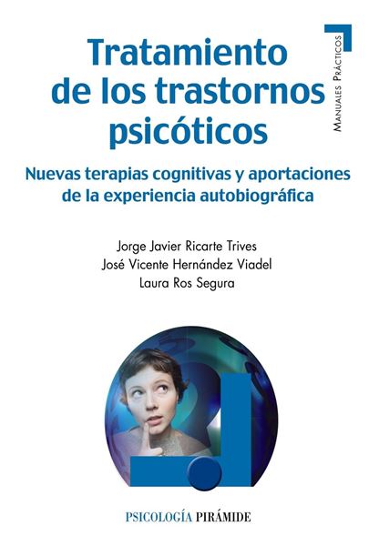 Tratamiento de los trastornos psicóticos "Nuevas terapias cognitivas y aportaciones de la experiencia autobiográfi"