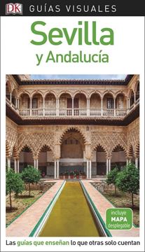 Sevilla y Andalucía Guías Visuales 2018 "Las guías que enseñan lo que otras solo cuentan"