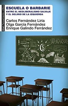 Escuela o barbarie "Entre el neoliberalismo salvaje y el delirio de la izquierda"