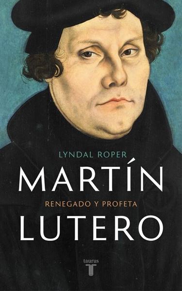 Martín Lutero "Renegado y profeta"