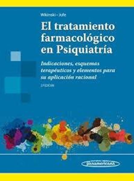 Tratamiento Farmacológico en Psiquiatria, El. "Indicaciones, Esquemas Terapéuticos y Elementos para su Aplicación Racional"