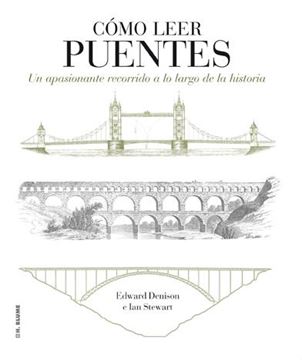 Cómo Leer Puentes "Un Apasionante Recorrido a lo Largo de la Historia"