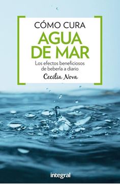 Cómo cura el Agua de Mar "Efectos beneficiosos de beberla a diario"