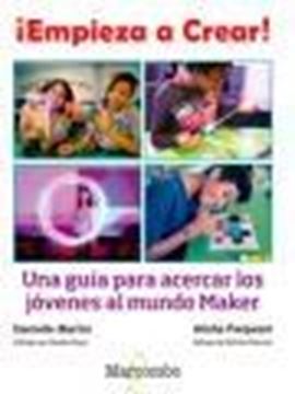 ¡Empieza a Crear! "Una guía para acercar los jóvenes al mundo Maker"