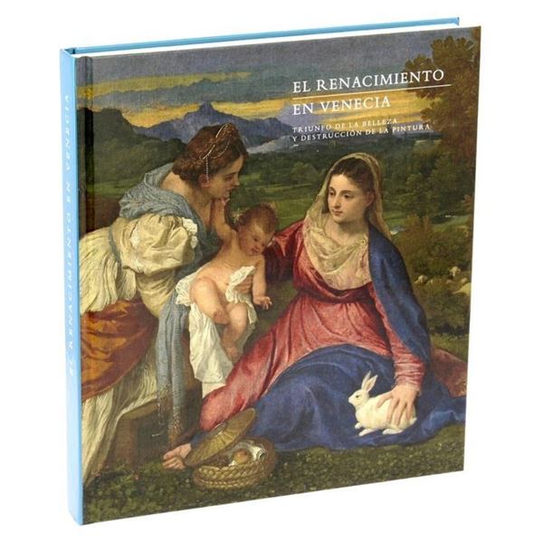 Catálogo exposición El Renacimiento en Venecia. triunfo de la belleza y destrucción de la pintura "catálogo de la exposición. rústica"