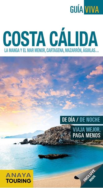 Costa Cálida. La Manga y el Mar Menor, Cartagena, Mazarrón,Águilas... Guía Viva