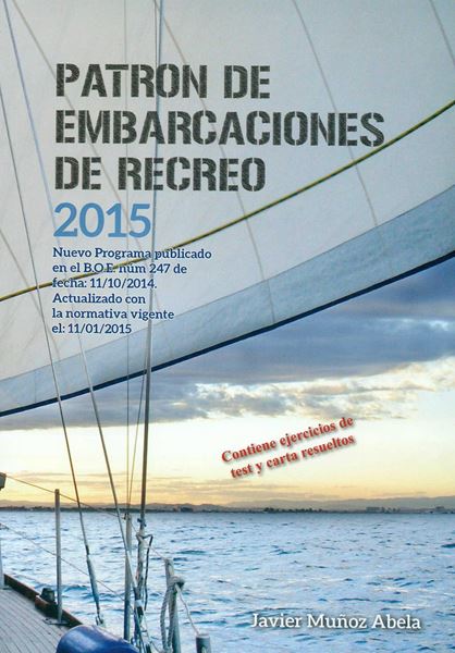 Patrón de Embarcaciones de Recreo 2015. Nuevo programa publicado en el BOE núm.247 de fecha 11/10/2014 "Actualizado con la normativa vigente el 11/01/2015, Contiene ejercicios de test y carta resueltos"