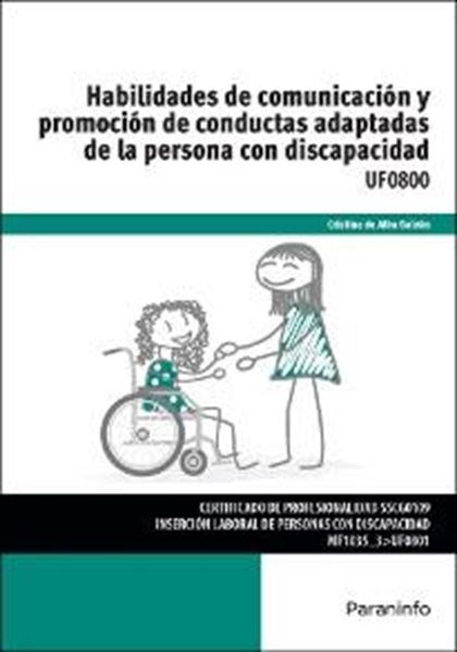 Habilidades de comunicación y promoción de conductas adaptadas de la persona con discapacidad "UF0800"