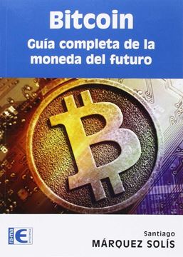 Bitcoin "guía completa de la moneda del futuro"