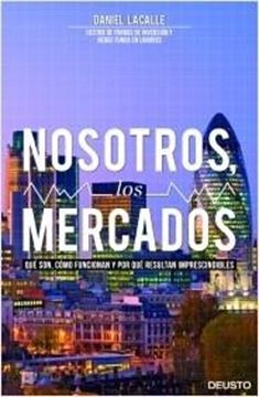 Nosotros, los mercados "Qué Son, Cómo Funcionan y por que Resultan Imprescindibles"