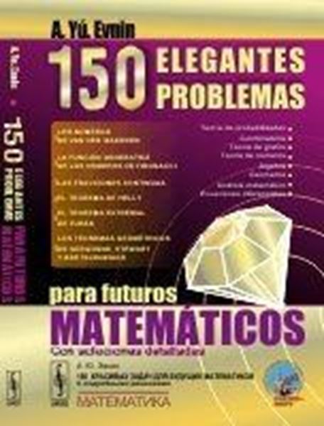 150 elegantes problemas para futuros matemáticos. "Con Soluciones Detalladas"