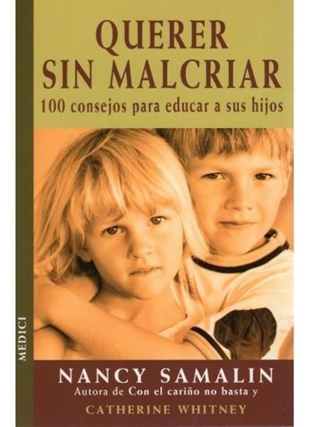 Querer sin Malcriar "100 Consejos para Educar a sus Hijos"