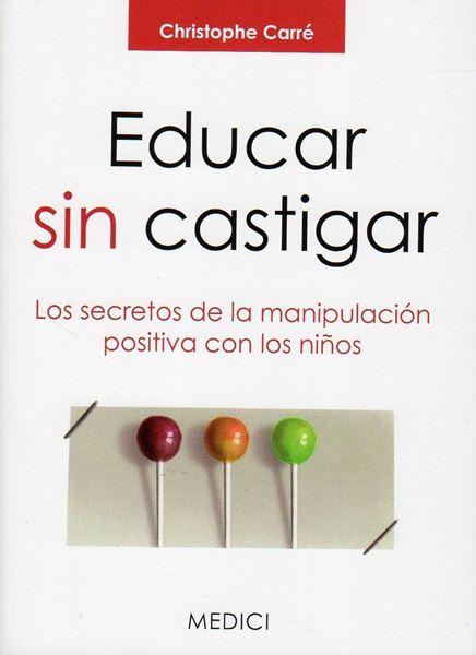 Educar sin Castigar: los Secretos de la Manipulación Positiva con los Niños