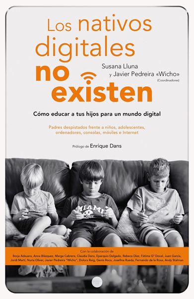 Los Nativos Digitales no Existen "Cómo Educar a tus Hijos para un Mundo Digital"