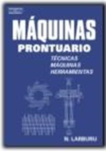 Máquinas -Prontuario: Técnicas, Máquinas, Herramientas.