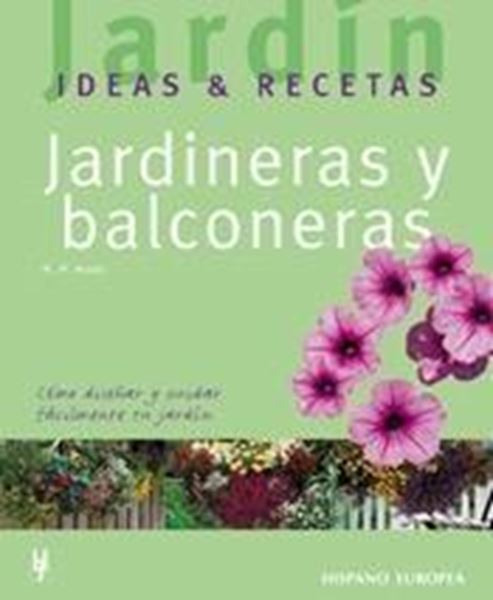 Jardineras y balconeras "Cómo diseñar y  cuidar fácilmente tu jardín"