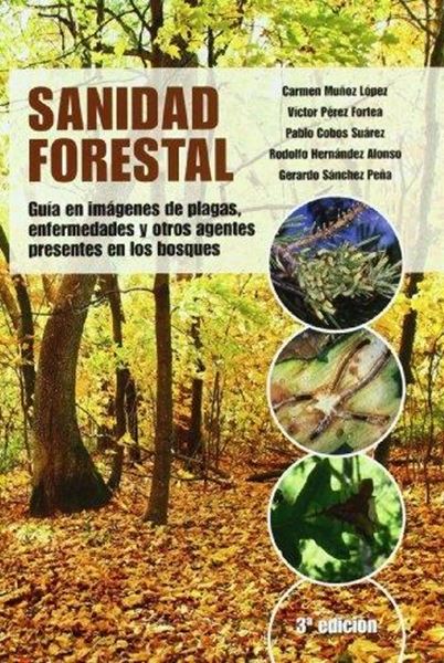 Sanidad Forestal "Guía en Imágenes de Plagas, Enfermedades y Otros Agentes"
