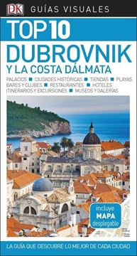 Dubrovnik y La Costa Dálmata Guías Visuales Top 10 2018 "La guía que descubre lo mejor de cada ciudad"