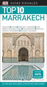Marrakech Guías Visuales Top 10 2018 "La guía que descubre lo mejor de cada ciudad"
