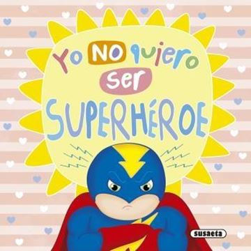 Yo no quiero ser superhéroe "Col. Un mundo mejor"