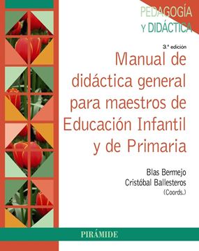 Manual de Didáctica General para Maestros de Educación Infantil y de Primaria, 3ª Ed. 2017