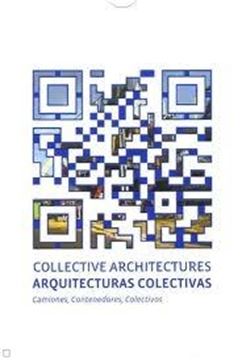 Arquitecturas Colectivas (Collective Architectures) "Camiones, Contenedores, Colectivos"
