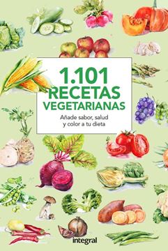 1.101 Recetas Vegetarianas "Cocina sana y sabrosa para todas las ocasiones"