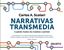 Narrativa Transmedia "Cuando todos los medios cuentan"