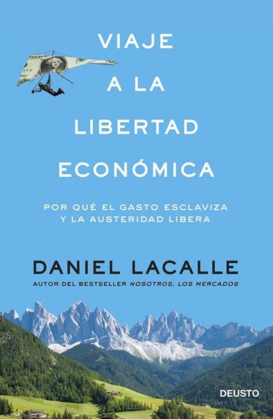 Viaje a la libertad económica "Por qué el gasto esclaviza y la austeridad libera"