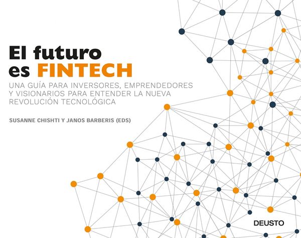 Futuro es Fintech, El "Una guía para inversores, emprendedores y visionarios para entender la nueva revolución tecnológica"