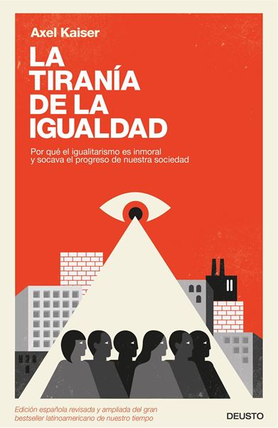 La tiranía de la igualdad "Por qué el igualitarismo es inmoral y socava el progreso de nuestra soci"