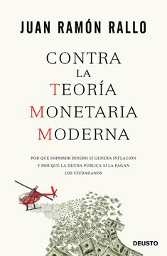 Contra la Teoría Monetaria Moderna "Por qué imprimir dinero sí genera inflación y por qué la deuda pública sí la pagan los ciudadanos"