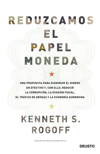 Reduzcamos el papel moneda "Una propuesta para disminuir el dinero en efectivo y, con ello, reducir"