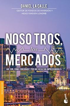 Nosotros, los Mercados "Qué Son, Cómo Funcionan y por que Resultan Imprescindibles"