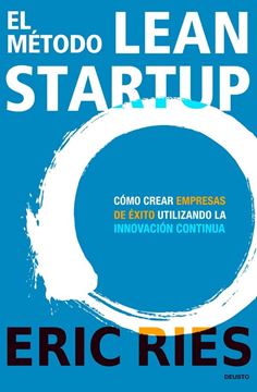 Método Lean Startup, El "Cómo crear empresas de éxito utilizando la innovación continua"