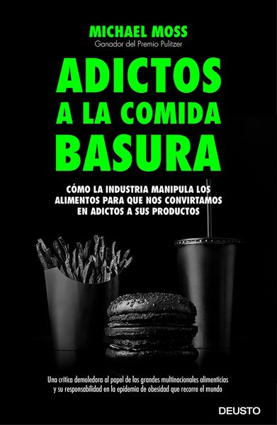 Adictos a la comida basura "Cómo la industria manipula los alimentos para que nos convirtamos en adi"